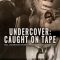 Undercover: Caught on Tape