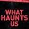 What Haunts Us