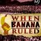 When Banana Ruled | La Loi de la banane