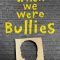 When We Were Bullies