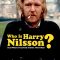 Who Is Harry Nilsson (And Why Is Everybody Talkin’ About Him?)