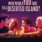 Who Would You Take to a Deserted Island? | ¿A quién te llevarías a una isla desierta?