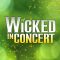 Wicked in Concert: A Musical Celebration of the Iconic Broadway Score