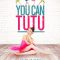 You Can Tutu