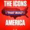 The Icons That Built America