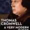 Thomas Cromwell: A Very Modern Tudor