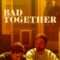 Bad Together